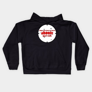 When you have to shoot shoot dont talk Kids Hoodie